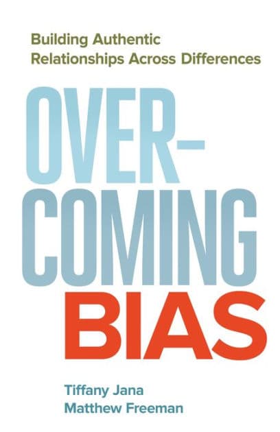 Overcoming Bias: Building Authentic Relationships across Differences by Tiffany Jana