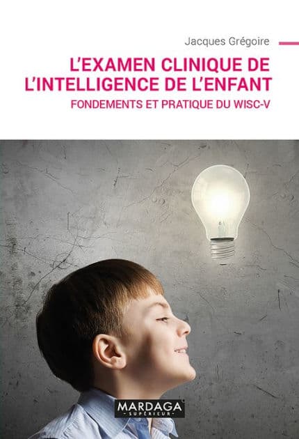 L'examen clinique de l'intelligence de l'enfant: Fondements et pratique du Wisc-V by Jacques Grégoire