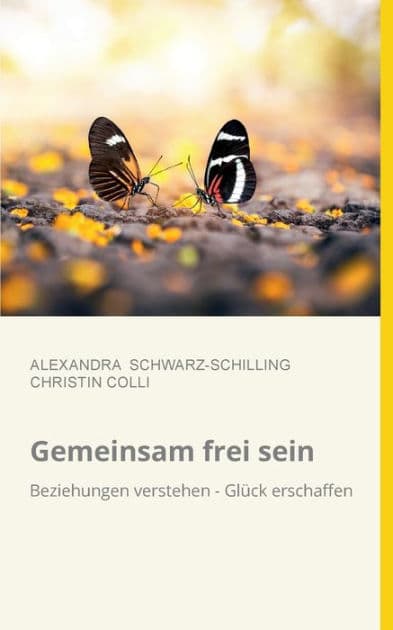 Gemeinsam frei sein: Beziehungen verstehen - Glück erschaffen by Alexandra Schwarz-Schilling