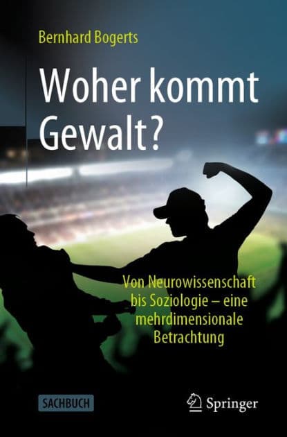 Woher kommt Gewalt?: Erklï¿½rungen aus Neurowissenschaften, Psychologie, Soziologie & Co by Bernhard Bogerts