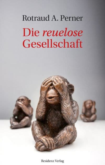 Die reuelose Gesellschaft by Rotraud A. Perner