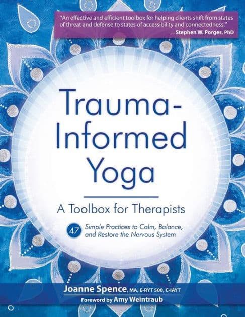 Trauma-Informed Yoga: A Toolbox for Therapists: 47 Practices to Calm, Balance, and Restore the Nervous System by Joanne Spence