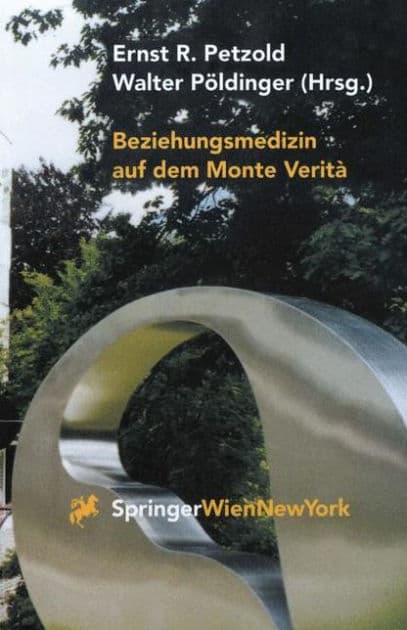 Beziehungsmedizin auf dem Monte Veritï¿½: 30 Jahre Psychosomatik in Ascona by Ernst R. Petzold