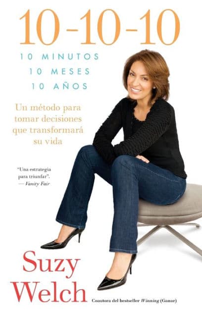 10-10-10 (10-10-10; Spanish Edition): 10 Minutos, 10 Meses, 10 Años: Un método para tomar decisions que transformará su vida by Suzy Welch