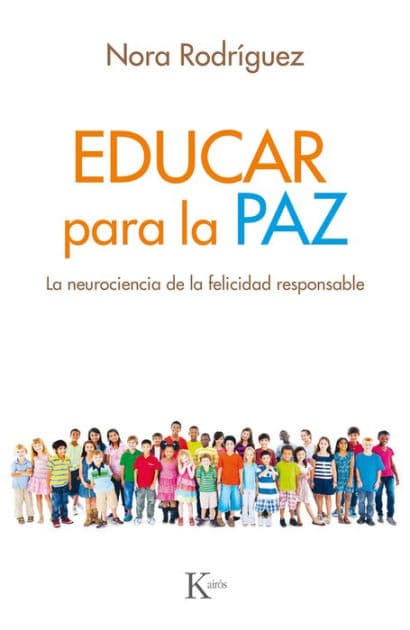 Educar para la paz: La neurociencia de la felicidad responsable by Nora Rodrïguez