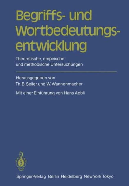 Begriffs- und Wortbedeutungsentwicklung: Theoretische, empirische und methodische Untersuchungen by Thomas B. Seiler
