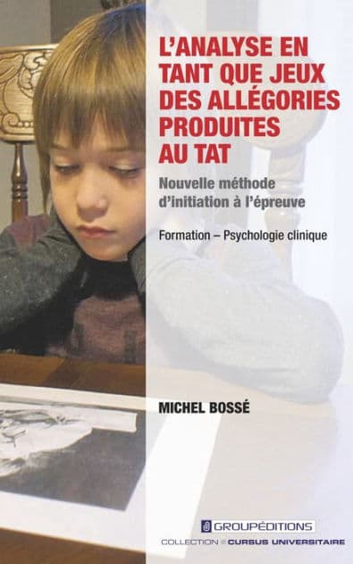 L'analyse en tant que jeux des allégories produites au TAT: Nouvelle méthode d'initiation à l'épreuve by Michel Bossé