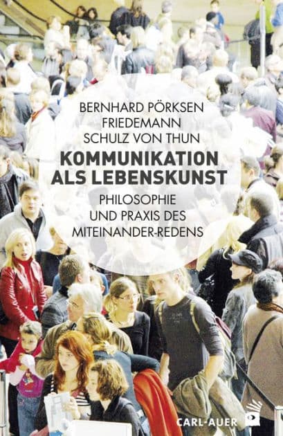 Kommunikation als Lebenskunst: Philosophie und Praxis des Miteinander-Redens by Bernhard Pörksen