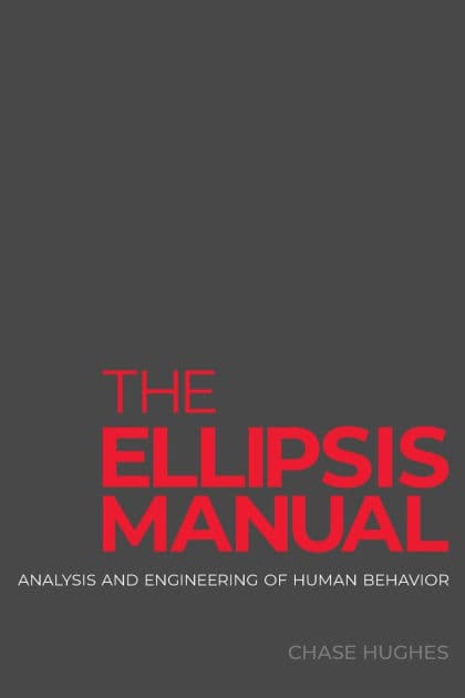 The Ellipsis Manual: analysis and engineering of human behavior by Chase Hughes