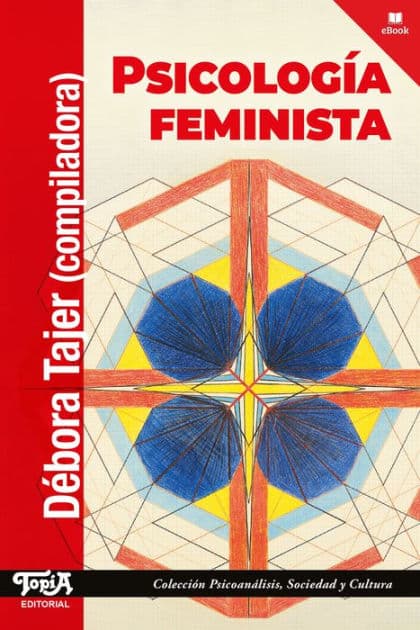 Psicología feminista: 30 años de la Cátedra Introducción a los Estudios de Género de la Facultad de Psicología de la Universidad de Buenos Aires by Débora Tajer