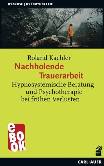 Nachholende Trauerarbeit: Hypnosystemische Beratung und Psychotherapie bei frühen Verlusten by Roland Kachler