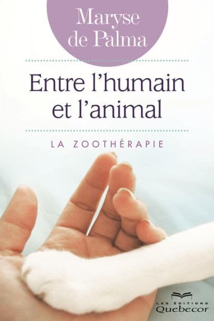 Entre l'humain et l'animal: La zoothérapie by Maryse De Palma
