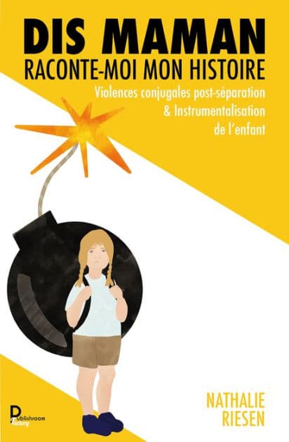 Dis maman : Raconte-moi mon histoire: Violences conjugales post-séparation & Instrumentalisation de l'enfant by Nathalie Riesen