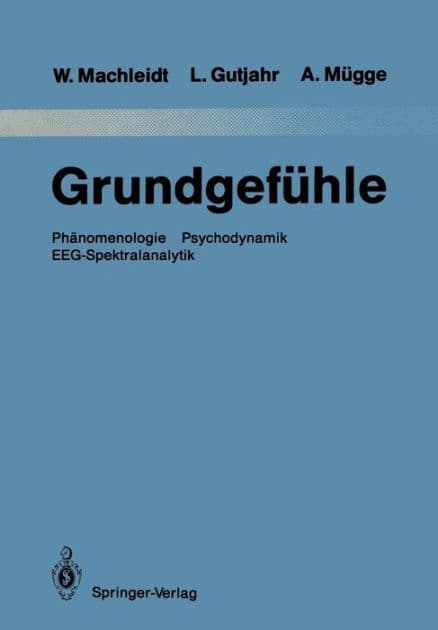 Grundgefï¿½hle: Phï¿½nomenologie Psychodynamik EEG-Spektralanalytik by Wielant Machleidt