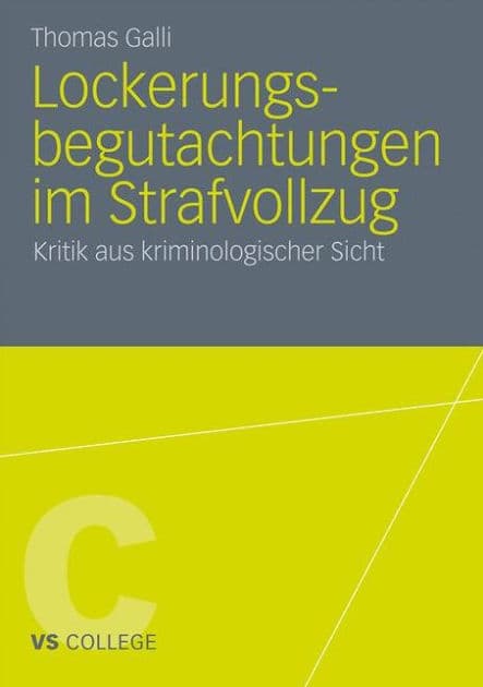 Lockerungsbegutachtungen im Strafvollzug: Kritik aus kriminologischer Sicht by Thomas Galli
