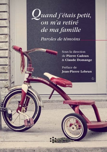 Quand j'étais petit, on m'a retiré de ma famille by Pierre Cadoux