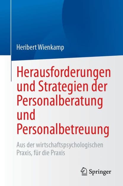 Herausforderungen und Strategien der Personalberatung und Personalbetreuung: Aus der wirtschaftspsychologischen Praxis, fï¿½r die Praxis by Heribert Wienkamp