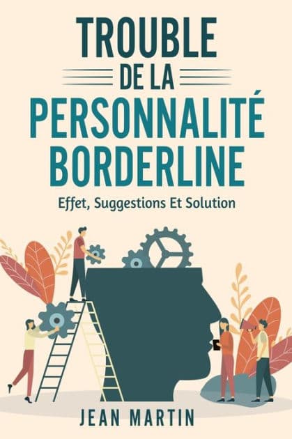 Trouble de la Personnalitï¿½ Borderline: effet, suggestions et solution by Jean Martin