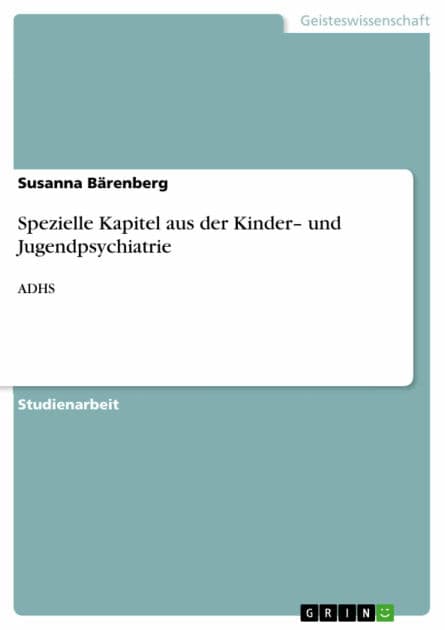 Spezielle Kapitel aus der Kinder- und Jugendpsychiatrie: ADHS by Susanna Bärenberg