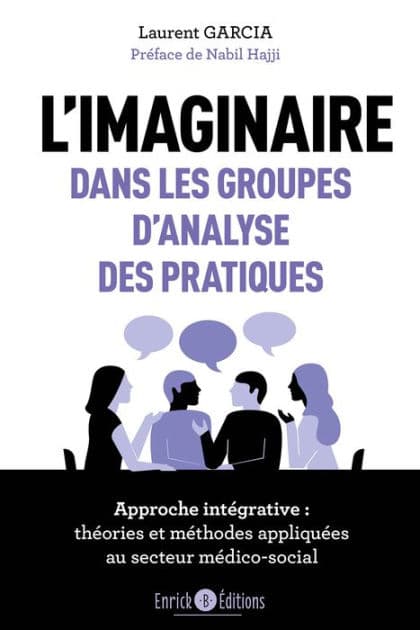 L'imaginaire dans les groupes d'analyse des pratiques: Approche intégrative : théories et méthodes appliquées au secteur médico-social by Laurent Garcia