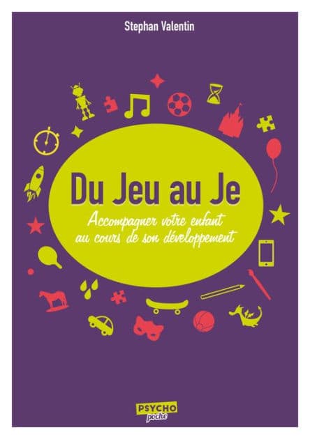 Du Jeu au Je: Accompagner votre enfant au cours de son développement by Stephan Valentin