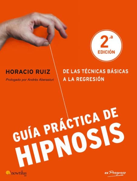 Guía práctica de Hipnosis: De las técnicas básicas a la regresión by Horacio Ruiz Iglesias