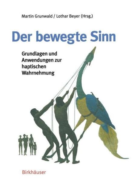 Der bewegte Sinn: Grundlagen und Anwendungen zur haptischen Wahrnehmung by Martin Grunwald
