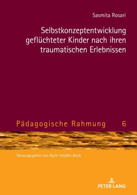 Selbstkonzeptentwicklung gefluechteter Kinder nach ihren traumatischen Erlebnissen by Sasmita Rosari