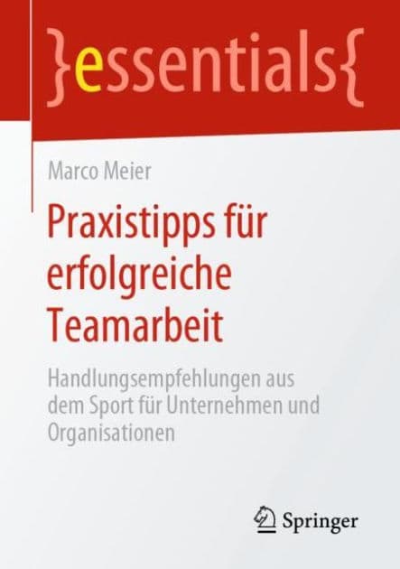 Praxistipps fï¿½r erfolgreiche Teamarbeit: Handlungsempfehlungen aus dem Sport fï¿½r Unternehmen und Organisationen by Marco Meier