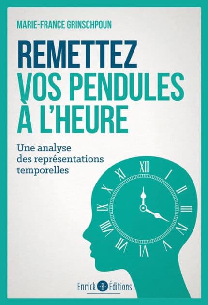 Remettez vos pendules à l'heure: Une analyse des représentations temporelles by Marie-France Grinschpoun