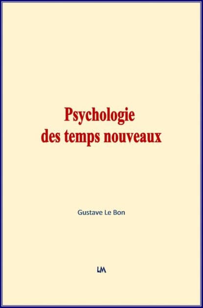 Psychologie des temps nouveaux by Gustave Le Bon