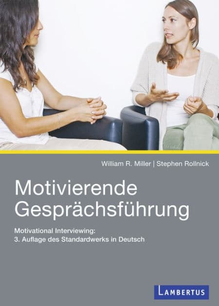 Motivierende Gesprächsführung: Motivational Interviewing: 3. Auflage des Standardwerks in Deutsch by William R. Miller