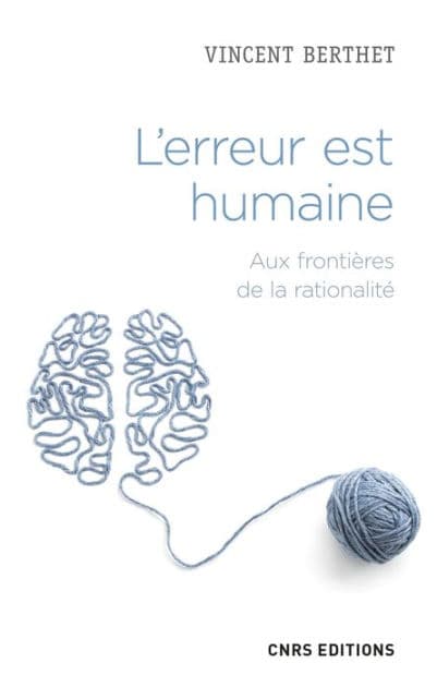 L'erreur est humaine - Aux frontières de la rationalité by Vincent Berthet