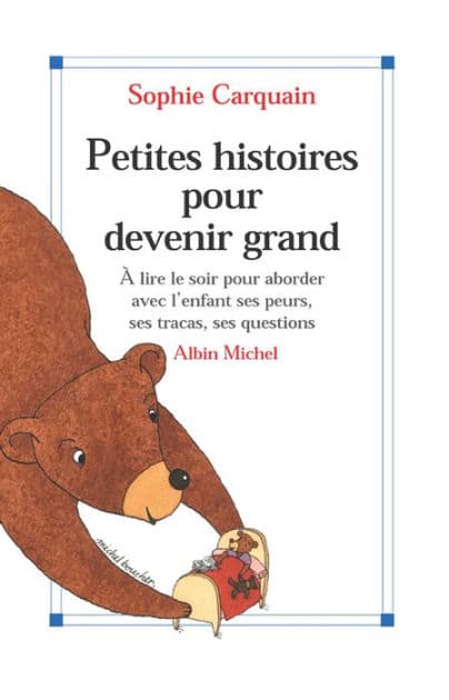 Petites Histoires pour devenir grand: À lire le soir pour aborder avec l'enfant ses peurs ses tracas ses questions by Sophie Carquain