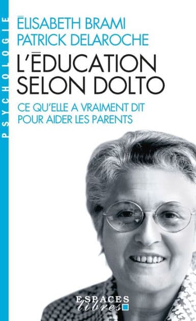 L'Education selon Dolto: Ce qu'elle a vraiment dit pour aider les parents by Elisabeth Brami