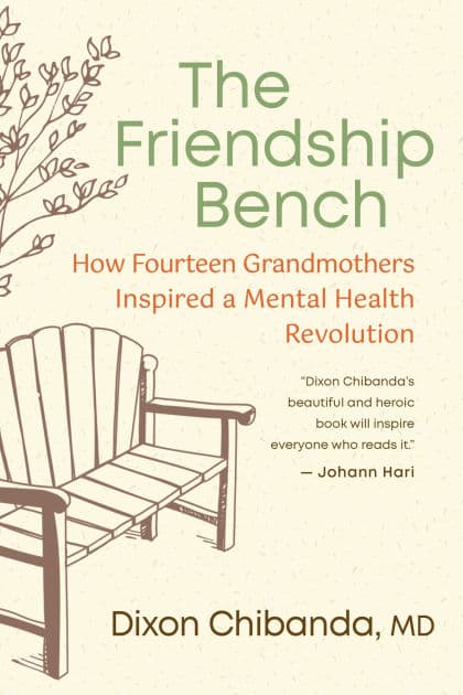 The Friendship Bench: How Fourteen Grandmothers Inspired a Mental Health Revolution by Dixon Chibanda MD