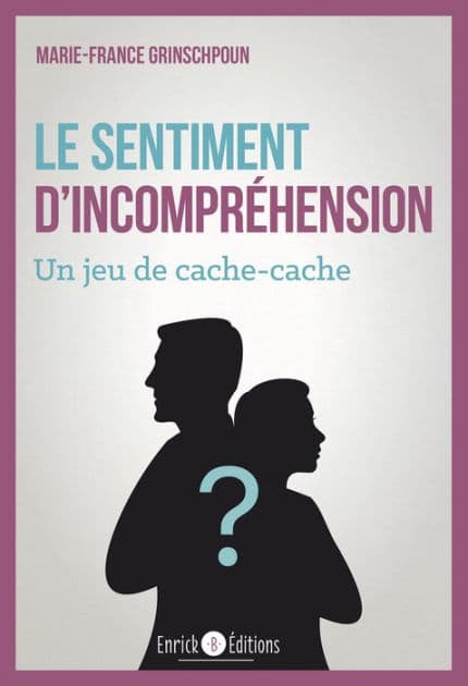 Le sentiment d'incompréhension: Un jeu de cache cache by Marie-France Grinschpoun
