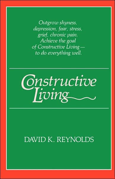 Constructive Living by David K. Reynolds