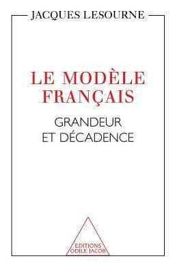 French Model: The Rise and Fall / Le Modï¿½le franï¿½ais: Grandeur et dï¿½cadence by Jacques Lesourne