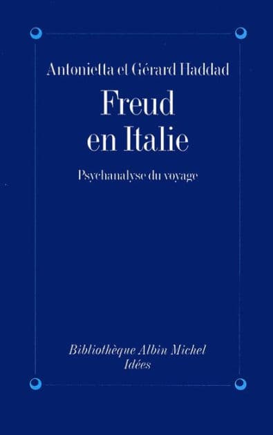 Freud en Italie: Psychanalyse du voyage by Antonietta Haddad