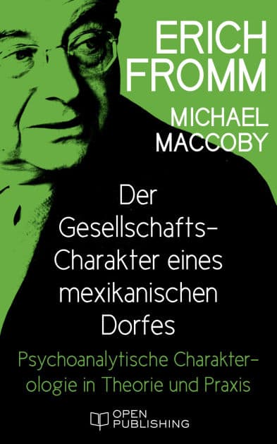 Der Gesellschafts-Charakter eines mexikanischen Dorfes. Psychoanalytische Charakterologie in Theorie und Praxis: Social Character in a Mexican Village. A Sociopsychoanalytic Study by Erich Fromm