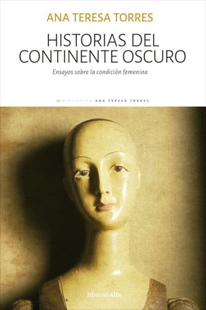 Historias del continente oscuro: Ensayos sobre la condición femenina by Ana Teresa Torres
