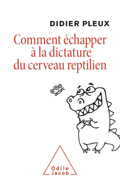 Comment échapper à la dictature du cerveau reptilien by Didier Pleux