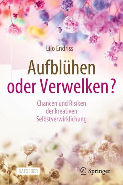 Aufblï¿½hen oder Verwelken?: Chancen und Risiken der kreativen Selbstverwirklichung by Lilo Endriss