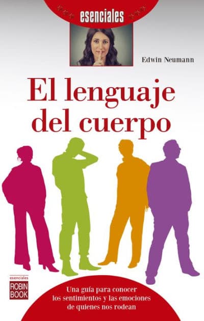 El lenguaje del cuerpo: Una guía para conocer los sentimientos y las emociones de quienes nos rodean by Edwin Neumann