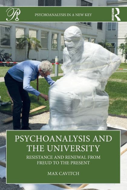 Psychoanalysis and the University: Resistance and Renewal from Freud to the Present by Max Cavitch