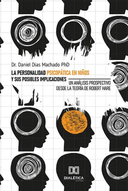 La personalidad psicopática en niños y sus posibles implicaciones: un análisis prospectivo desde la teoría de Robert Hare by Daniel Dias Machado