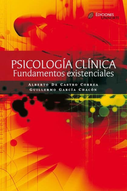 Psicología clínica: Fundamentos existenciales (2a Edición) by Alberto De Castro Correa