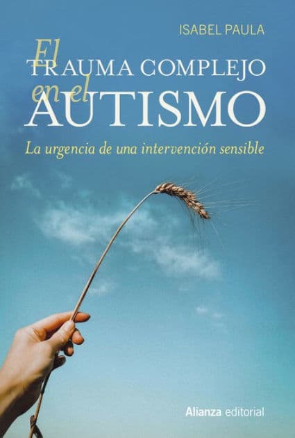 El trauma complejo en el autismo: La urgencia de una intervención sensible by Isabel Paula