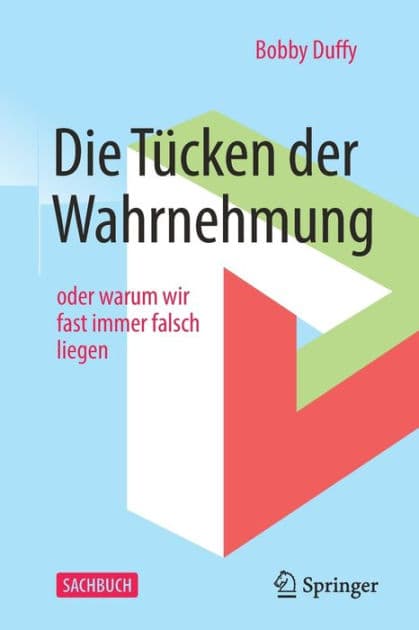 Die Tücken der Wahrnehmung: oder warum wir fast immer falsch liegen by Bobby Duffy